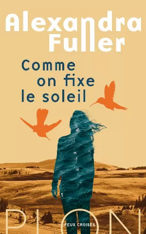 Alexandra Fuller – Comme on fixe le soleil